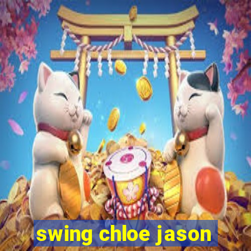 swing chloe jason